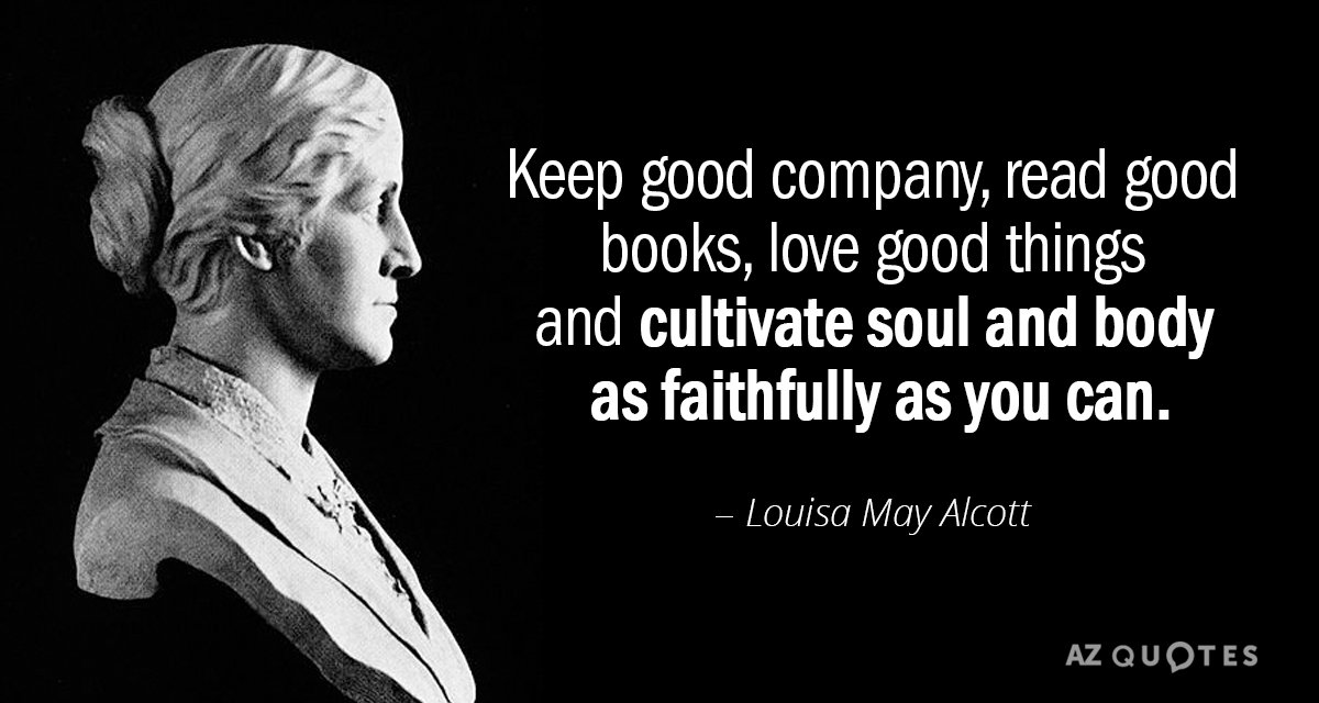 Louisa May Alcott cita: Ten buena compañía, lee buenos libros, ama las cosas buenas y cultiva el alma...