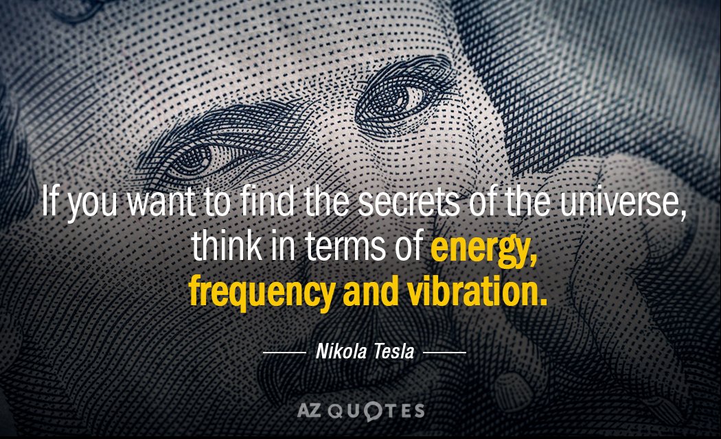 Nikola Tesla cita: Si quieres encontrar los secretos del universo, piensa en términos...