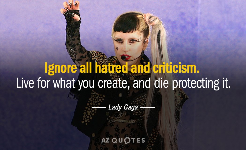 Lady Gaga cita: Ignora todo odio y toda crítica. Vive por lo que creas y muere protegiendo...