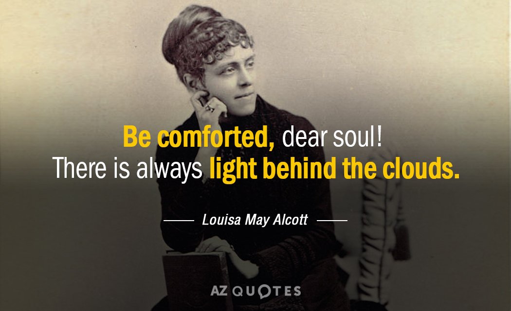 Cita de Louisa May Alcott: ¡Consuélate, alma querida! Siempre hay luz detrás de las nubes.