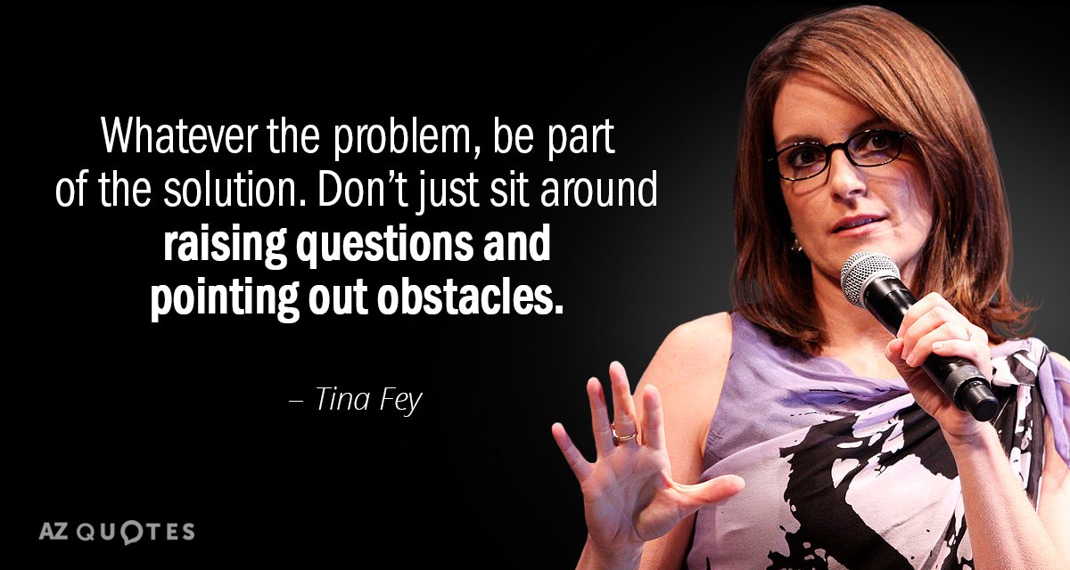 Tina Fey cita: Sea cual sea el problema, sé parte de la solución. No te quedes sentado planteando...