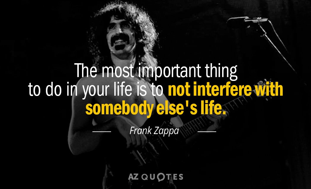 Frank Zappa cita: Lo más importante en tu vida es no interferir...