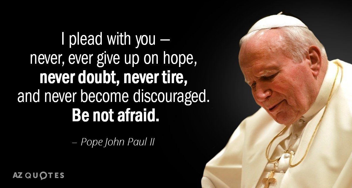 Pope John Paul II cita: Te lo ruego: nunca, nunca renuncies a la esperanza, nunca dudes...