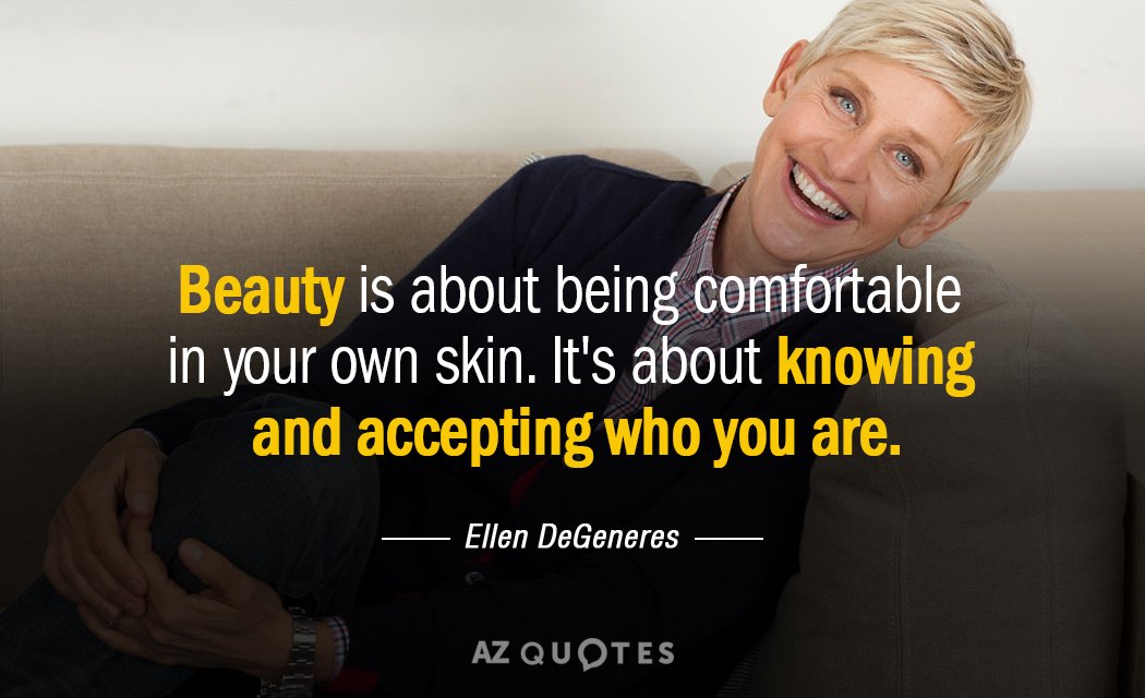Ellen DeGeneres cita: La belleza consiste en sentirte cómoda en tu propia piel. Se trata de conocer y...