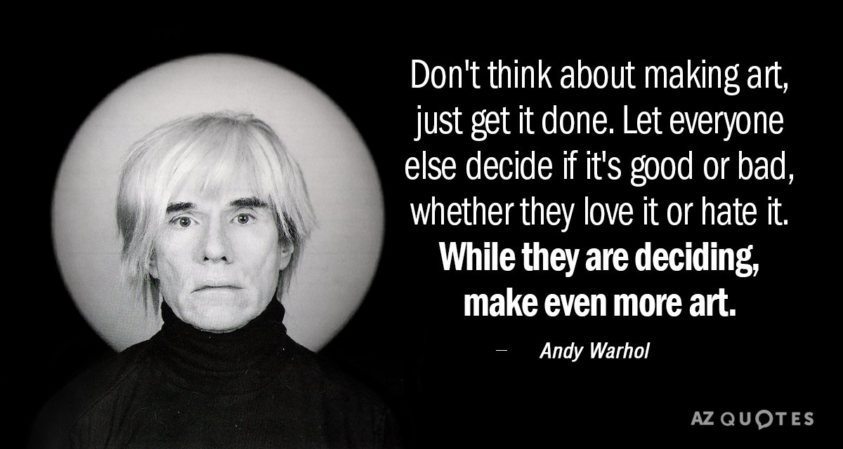 Cita de Andy Warhol: No pienses en hacer arte, simplemente hazlo. Deja que los demás decidan...