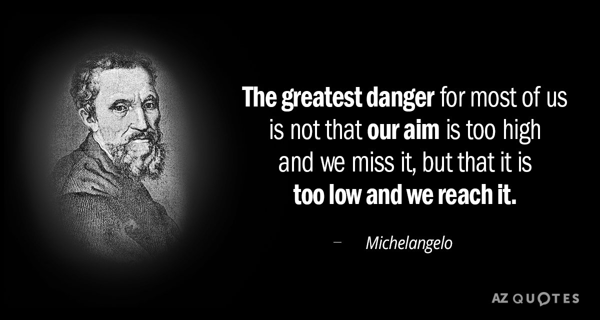 Cita de Miguel Ángel: El mayor peligro para la mayoría de nosotros no es que nuestro objetivo sea demasiado...