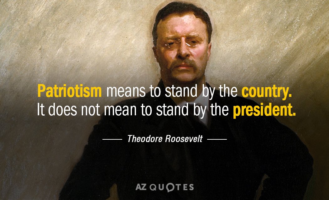 Theodore Roosevelt cita: Patriotismo significa estar al lado del país. No significa estar...