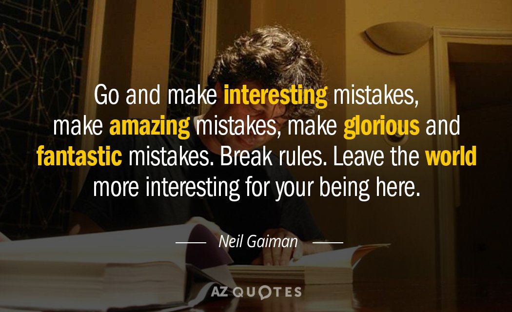 Neil Gaiman cita: Ve, y comete errores interesantes, comete errores asombrosos, comete errores gloriosos y fantásticos...