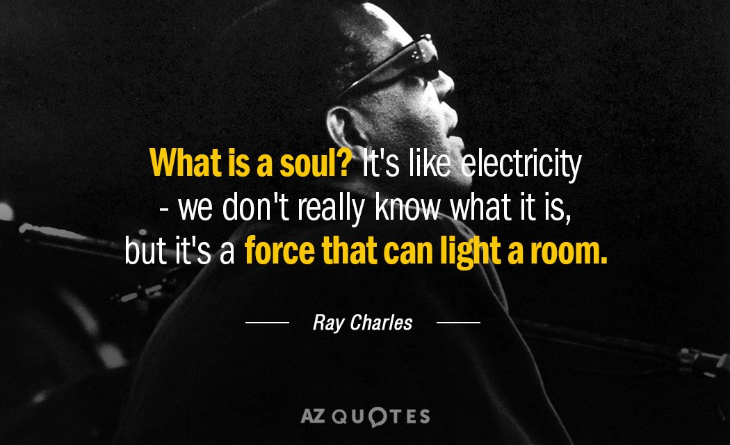 Cita de Ray Charles: ¿Qué es un alma? Es como la electricidad: no sabemos realmente qué...