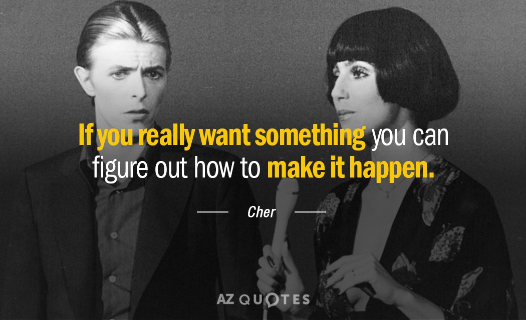 Cita de Cher: Si realmente quieres algo, puedes encontrar la manera de hacerlo realidad.