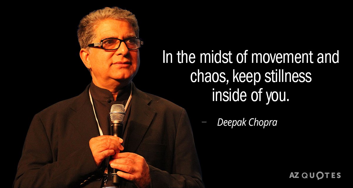 Deepak Chopra cita: En medio del movimiento y el caos, mantén la quietud en tu interior.