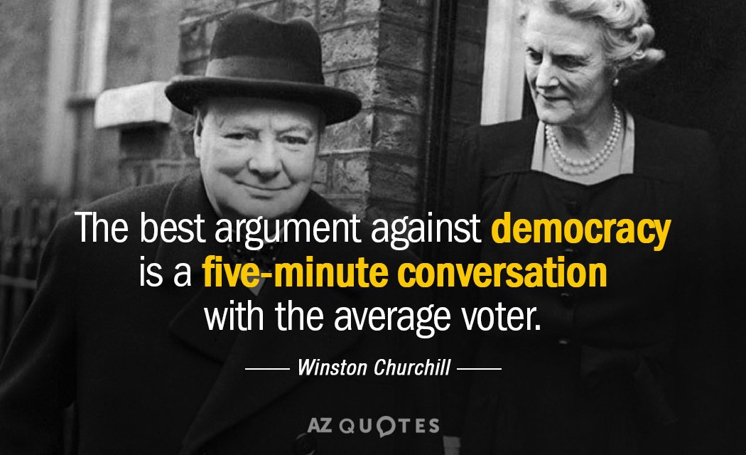Winston Churchill cita: El mejor argumento contra la democracia es una conversación de cinco minutos con el votante medio.