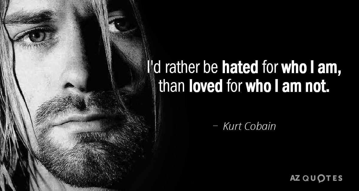 Kurt Cobain cita: Prefiero ser odiado por lo que soy, que amado por lo que...