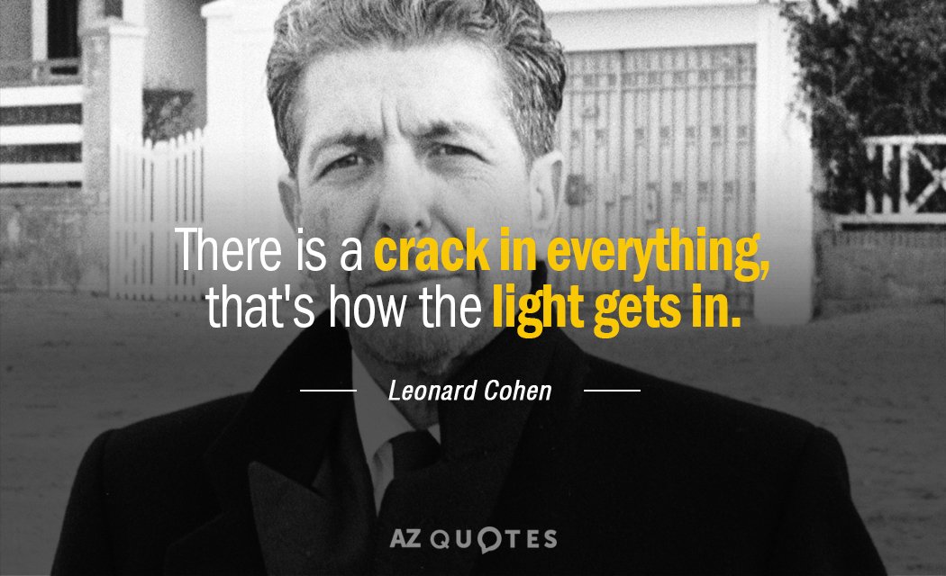 Cita de Leonard Cohen: Hay una grieta en todo, así es como entra la luz.