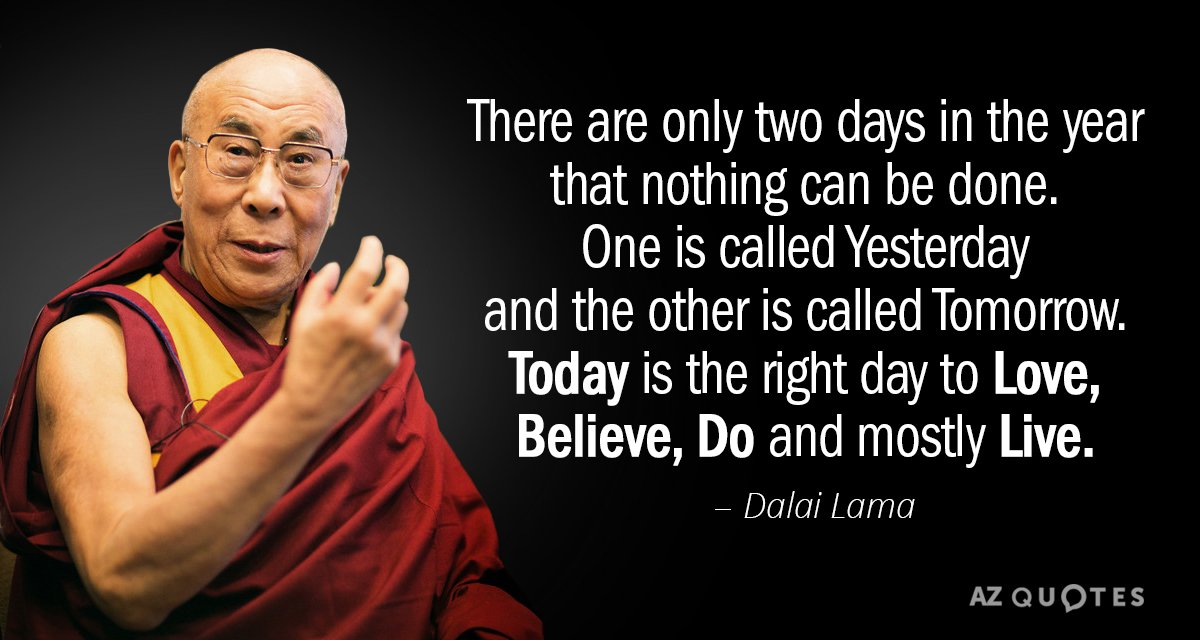 Dalai Lama cita: Sólo hay dos días en el año en los que no se puede hacer nada...