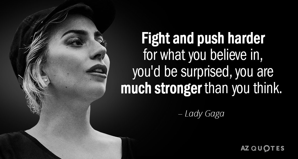 Lady Gaga cita: Lucha y empuja con más fuerza por aquello en lo que crees, te sorprendería...
