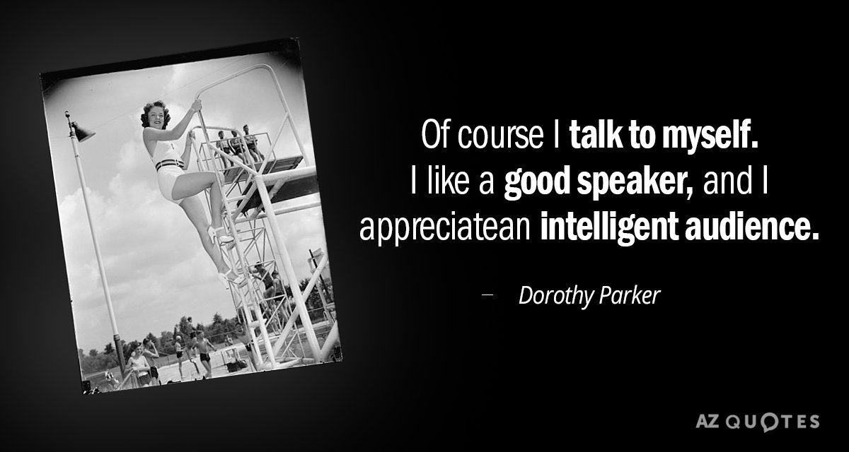 Cita de Dorothy Parker: Por supuesto que hablo sola. Me gustan los buenos oradores y...