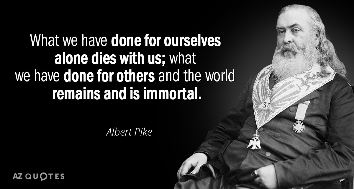 Cita de Albert Pike: Lo que hemos hecho sólo para nosotros muere con nosotros; lo que hemos...