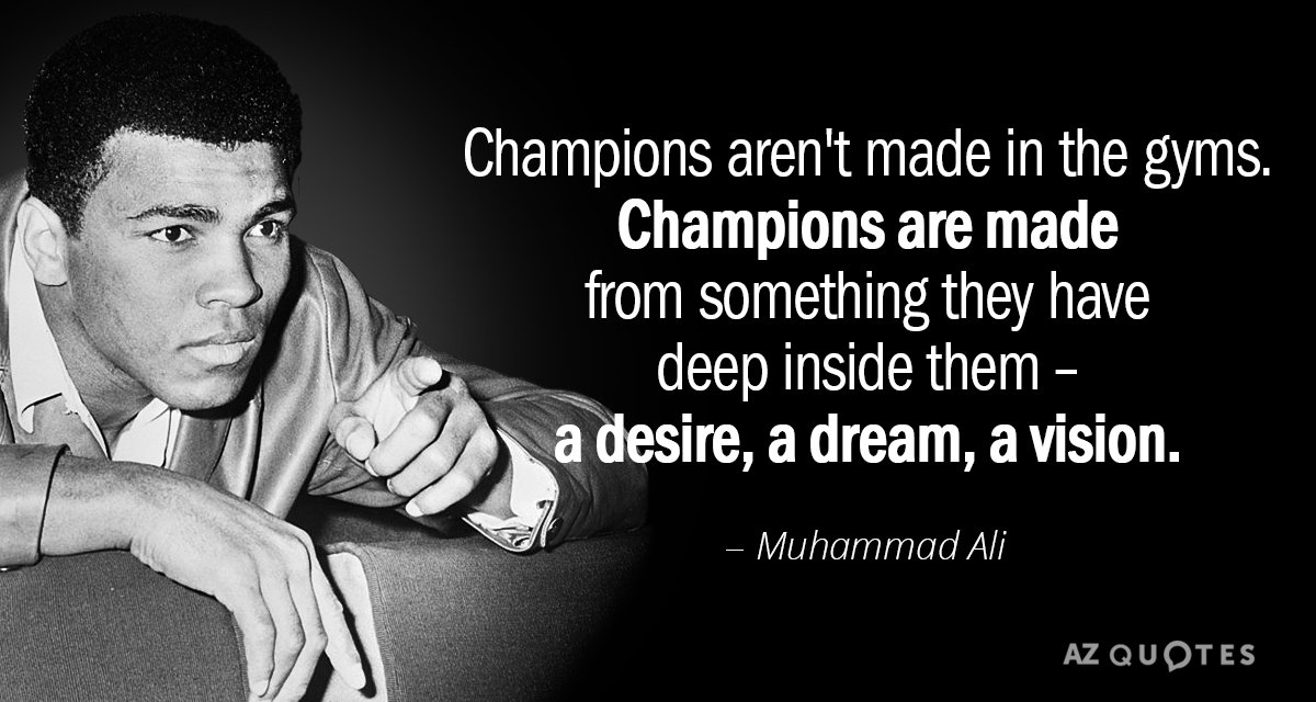 Muhammad Cita de Ali: Los campeones no se hacen en los gimnasios. Los campeones se hacen con algo que tienen...