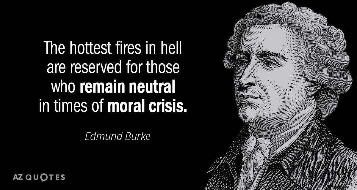 Cita de Edmund Burke: Los fuegos más calientes del infierno están reservados para aquellos que permanecen neutrales en...