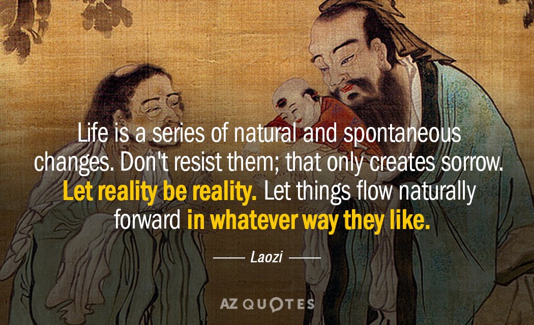 Cita de Laozi: La vida es una serie de cambios naturales y espontáneos. No te resistas a ellos; eso sólo...