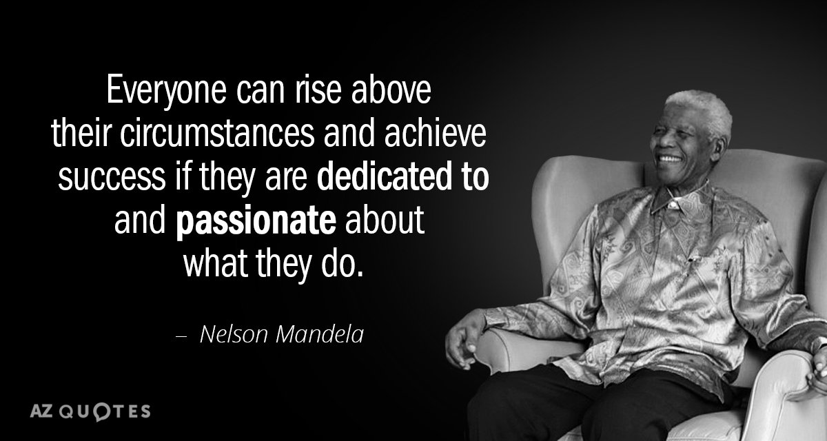 Nelson Mandela cita: Todo el mundo puede superar sus circunstancias y alcanzar el éxito si se dedica...