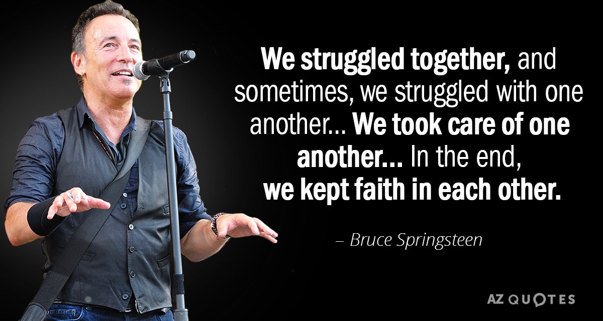 Bruce Springsteen cita: Luchamos juntos, y a veces, luchamos el uno con el otro... Nos cuidábamos...