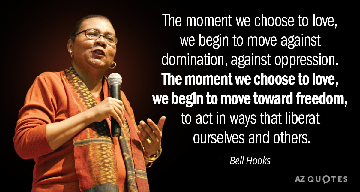 Cita de Bell Hooks: En el momento en que elegimos amar empezamos a movernos contra la dominación, contra...