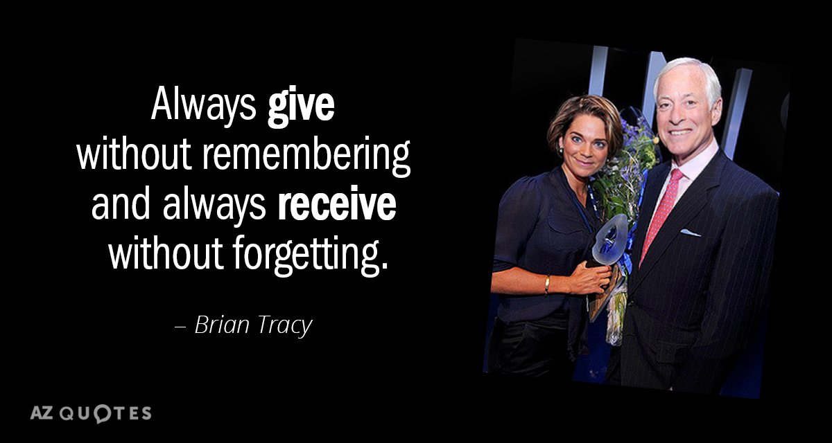 Brian Tracy cita: Da siempre sin recordar y recibe siempre sin olvidar.