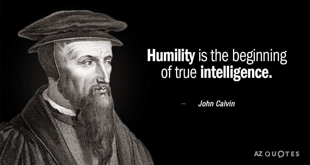 Cita de Juan Calvino: La humildad es el principio de la verdadera inteligencia.