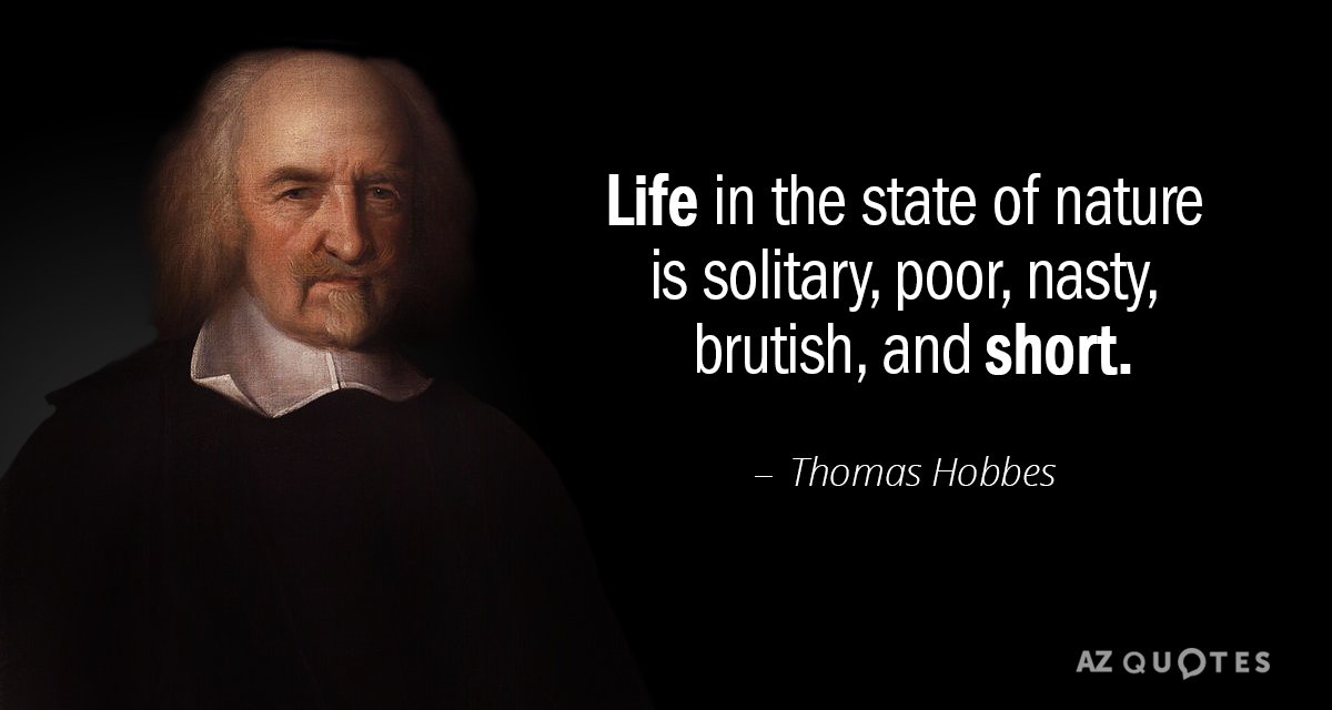 Cita de Thomas Hobbes: La vida en el estado de naturaleza es solitaria, pobre, desagradable, brutal y corta.