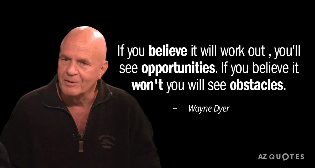 Wayne Dyer cita: Si crees que funcionará, verás oportunidades. Si...