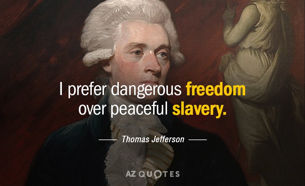 Thomas Jefferson cita: Prefiero la libertad peligrosa a la esclavitud pacífica.