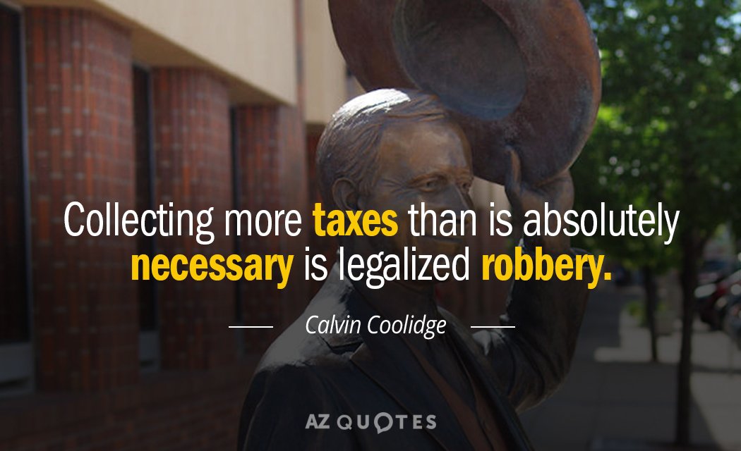 Calvin Coolidge cita: Recaudar más impuestos de los absolutamente necesarios es un robo legalizado.
