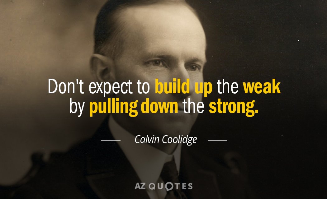Calvin Coolidge cita: No esperes construir a los débiles derribando a los fuertes.