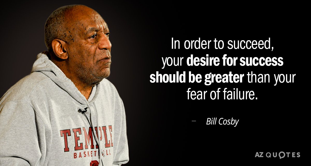 Bill Cosby cita: Para triunfar, tu deseo de éxito debe ser mayor que tu...