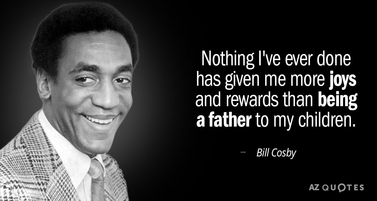 Bill Cosby cita: Nada de lo que he hecho me ha dado más alegrías y recompensas que ser...