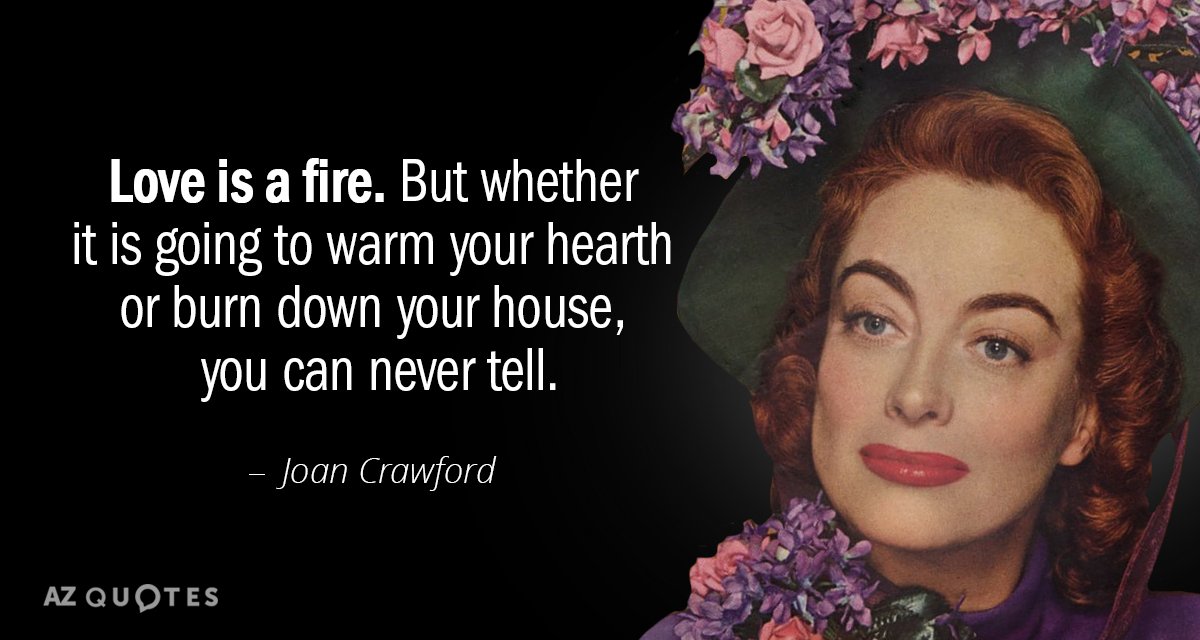 Cita de Joan Crawford: El amor es un fuego. Pero si va a calentar tu hogar...