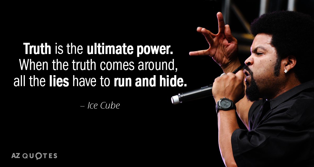 Ice Cube cita: La verdad es el poder supremo. Cuando llega la verdad, todas las mentiras...