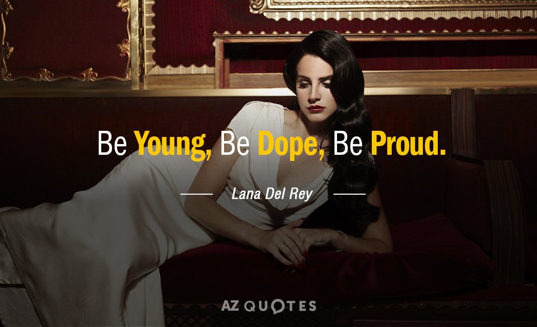 Lana Del Rey cita: Sé joven, sé droga, sé orgulloso.