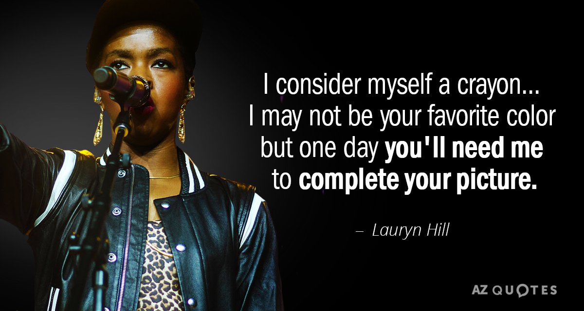 Cita de Lauryn Hill: Me considero un crayón... Puede que no sea tu color favorito, pero...