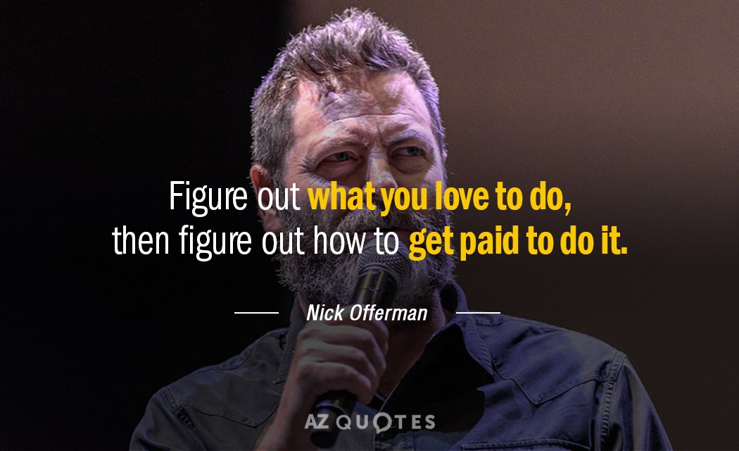 Cita de Nick Offerman: Averigua lo que te gusta hacer y luego cómo conseguirlo...