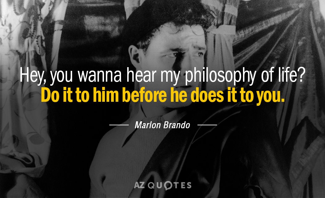 Cita de Marlon Brando: Oye, ¿quieres oír mi filosofía de vida? Házselo antes...