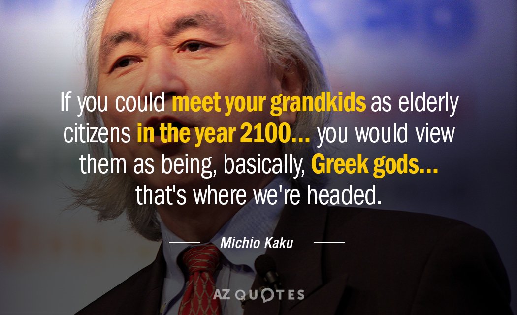 Cita de Michio Kaku: Si pudieras conocer a tus nietos como ciudadanos mayores en el año 2100...