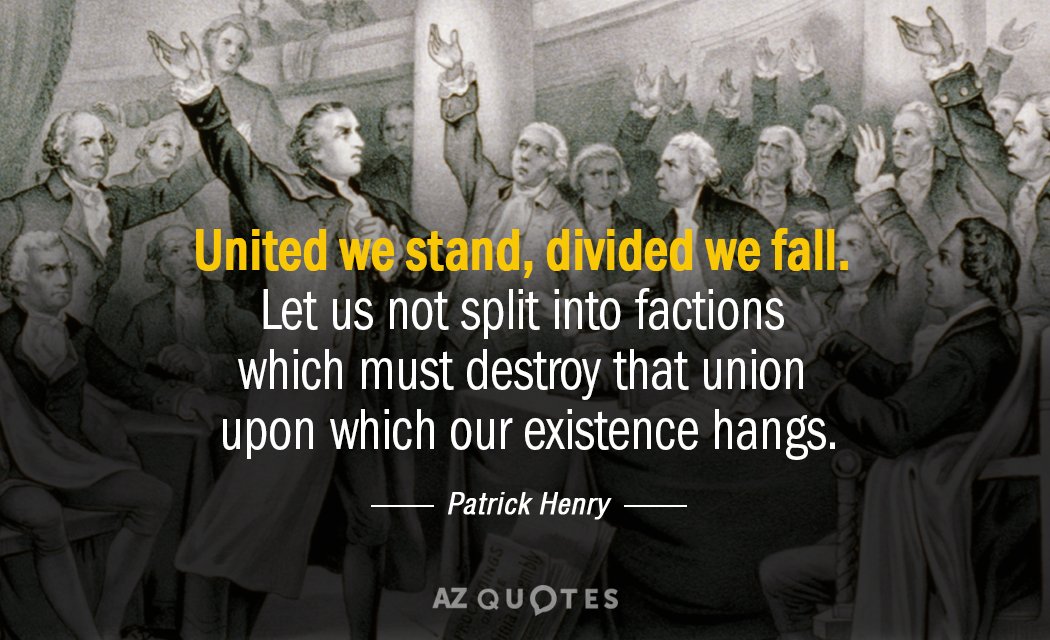 Patrick Henry cita: Unidos resistiremos, divididos caeremos. No nos dividamos en facciones que...