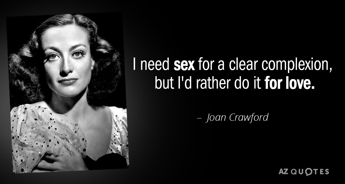 Cita de Joan Crawford: Necesito sexo para tener un cutis claro, pero prefiero hacerlo para...