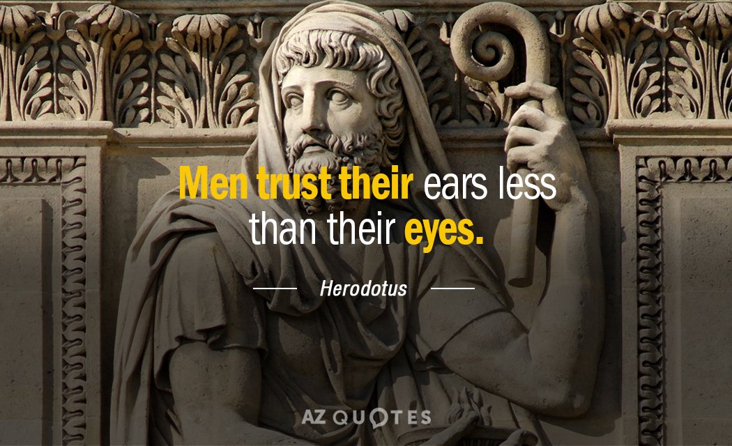 Cita de Heródoto: Los hombres confían menos en sus oídos que en sus ojos.