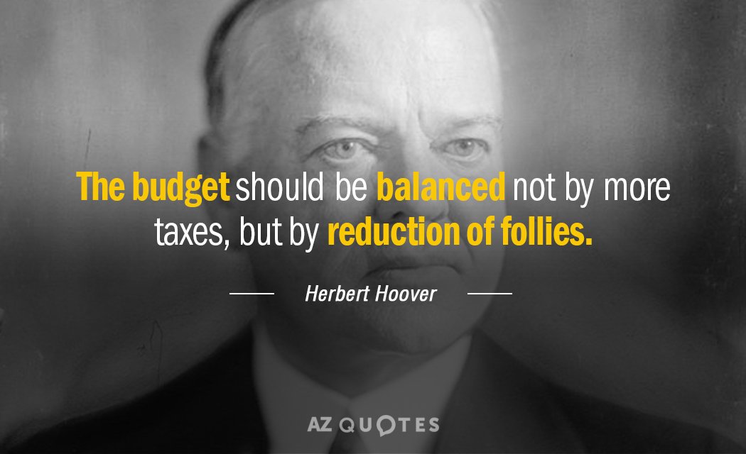 Cita de Herbert Hoover: El presupuesto debe equilibrarse no con más impuestos, sino con la reducción de...