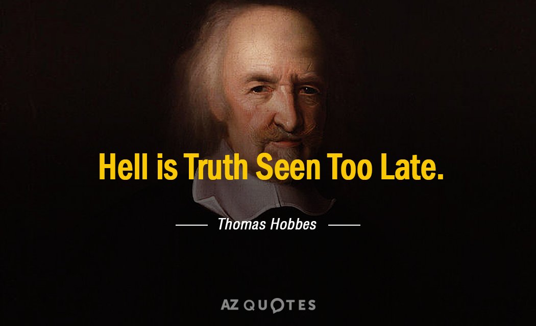 Cita de Thomas Hobbes: El infierno es la verdad vista demasiado tarde.