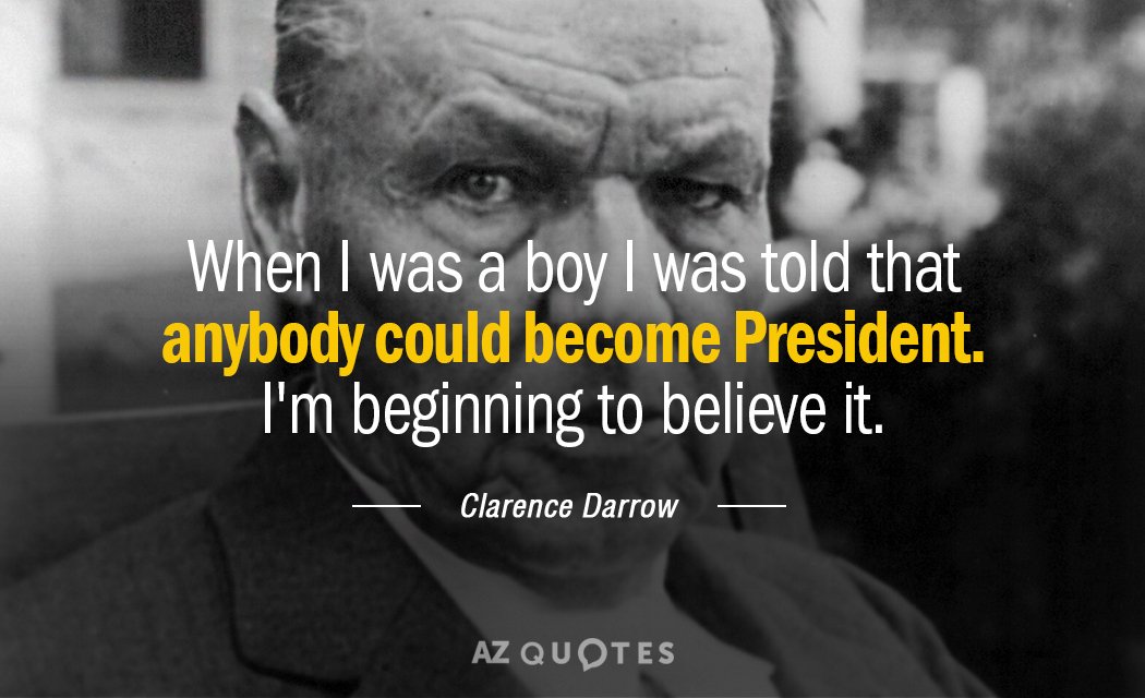 Cita de Clarence Darrow: Cuando era niño me dijeron que cualquiera podía ser Presidente...